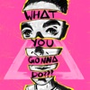 WHAT YOU GONNA DO??? (feat. Graham Coxon) - Single