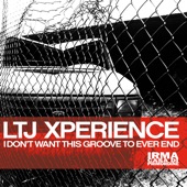 LTJ Xperience - I Don't Want This Groove to Ever End