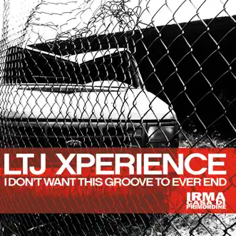 I Don't Want This Groove to Ever End by LTJ XPerience album reviews, ratings, credits