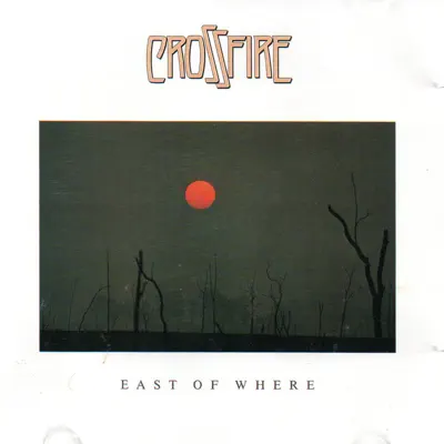 East of Where (feat. Jim Kelly, Michael J. Kenny, Ian Bloxsom, Tony Buchanan, Phil Scorgie & Steve Hopes) - Crossfire