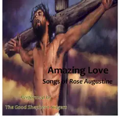 Amazing Love: Songs of Rose Augustine by The Good Shepherd Singers album reviews, ratings, credits