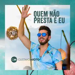 Quem Não Presta É Eu - Single - Gustavo Mioto Quem Não Presta É Eu - Single - Gustavo Mioto