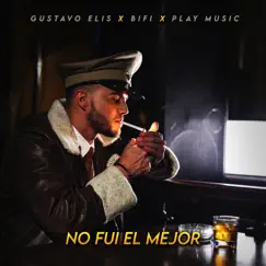 No Fui el Mejor - Single by Gustavo Elis, Bifi & Play & Music album reviews, ratings, credits