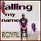 Calling My Name (feat. FatDaddy) - Royal D lyrics