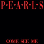 Pearls - Come See Me