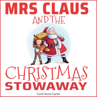 Carol Anne Carter - Mrs Claus and the Christmas Stowaway: Mrs Claus Helps Santa Deliver the Presents Despite Sabotage at the North Pole: A Children's Christmas Story for Ages 4-8 (Christmas Stories for Kids, Book 3) (Unabridged) artwork