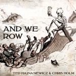 Ted Hajnasiewicz & Chris Holm - And We Row