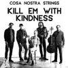 Kill Em with Kindness - Single album lyrics, reviews, download