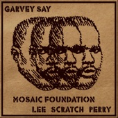 Lee Scratch Perry;Mosaic Foundation - Garvey Say