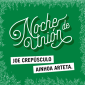 Noche de Unión - Joe Crepúsculo & Ainhoa Arteta