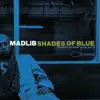 Shades of Blue: Madlib Invades Blue Note album lyrics, reviews, download