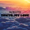 Tokyo, My Love - Alikoto lyrics