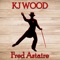 Fred Astaire - KJ WOOD lyrics