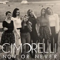 Now or Never - Single - Cimorelli Now or Never - Single - Cimorelli