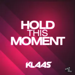 Hold This Moment (Remixes) - EP - Klaas Hold This Moment (Remixes) - EP - Klaas