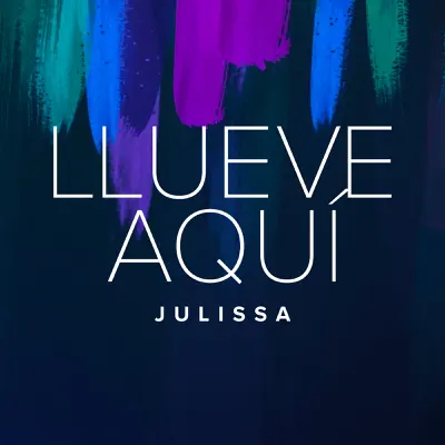 Llueve Aquí - Single - Julissa