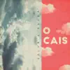 O Cais - Single album lyrics, reviews, download