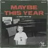 Maybe This Year (A Voice Memo EP) album lyrics, reviews, download