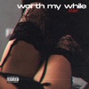 Worth My While - Single