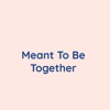Meant To Be Together - Single