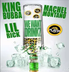 We Want Drinkz (3 Zero Remix) - Single by King Bubba FM, Lil Rick & Machel Montano album reviews, ratings, credits