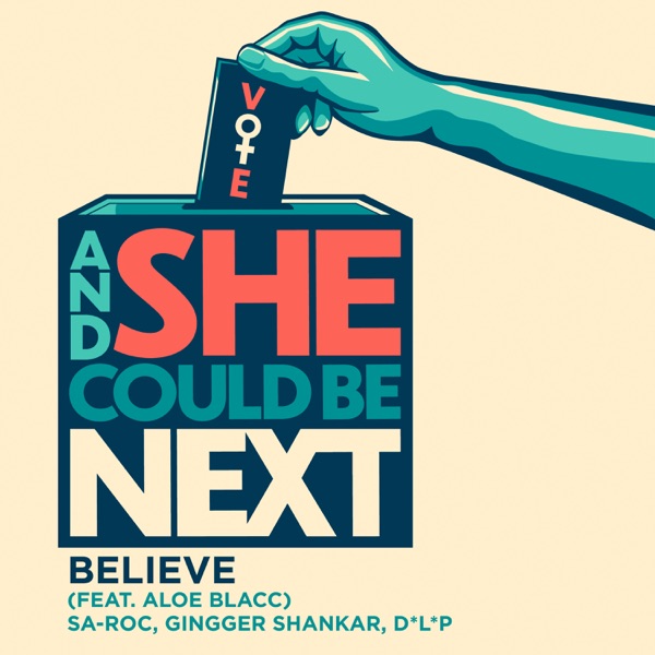 Believe (feat. Aloe Blacc) [From and She Could Be Next] - Single - Sa-Roc, Gingger Shankar & D*L*P