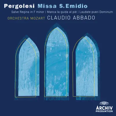 Pergolesi: Missa S. Emidio - Salve Regina in F Minor - Manca la guida al piè - Laudate pueri Dominum - Claudio Abbado