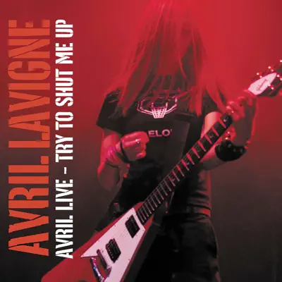Avril Live: Try To Shut Me Up - EP - Avril Lavigne