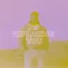 No Replacing You - Single album lyrics, reviews, download