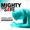 Stream & download Mighty to Save: Powerful Songs of Transforming Worship