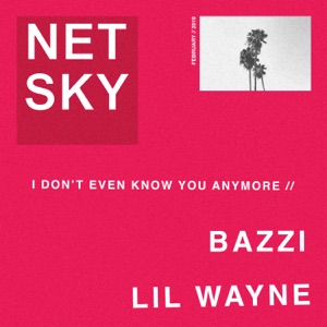 I Don’t Even Know You Anymore (feat. Bazzi & Lil Wayne) - Single