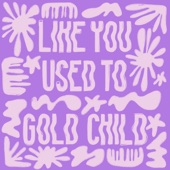 Gold Child - Like You Used To