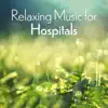 Relaxing Music for Hospitals: Soothing Sounds for Stressed and Terrified Patients album lyrics, reviews, download