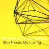 She Needs My Loving - Single album lyrics, reviews, download