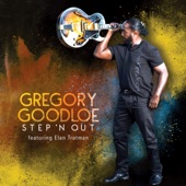 Gregory Goodloe - Step’N Out (feat. Elan Trotman)
