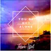 You’re Not Alone (Oceans Remix) - Single album lyrics, reviews, download