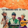 La Mañana Que Se Fue (feat. Conjunto Monarka) - Single