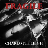 Charlotte Leigh - Fragile