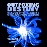 Valiant Thor - Outfoxing Destiny: The Nature of Vril: Harnessing the Secrets of Vital Magnetism (Unabridged) artwork