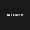 Cain Rose - All I Wanna Do