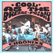 Chronixx - COOL AS THE BREEZE/FRIDAY