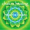 Chakra Healing – Heart Chakra Anahata Meditative Healing Music album lyrics, reviews, download