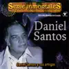 Serie Inmortales: Daniel Santos y Sus Amigos (Remastered) album lyrics, reviews, download