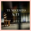 Te necesito a ti - Single