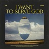 I Want to Serve God - Single