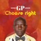 Choose Right (feat. Dr Prince) - GP lyrics