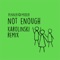 Not Enough (Karolinski Remix) - Penner+Muder lyrics