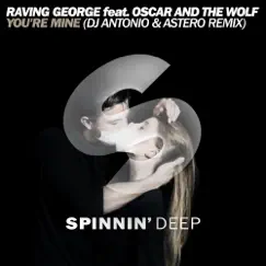 You're Mine (DJ Antonio & Astero Remix) - Single by Oscar and the Wolf & Raving George album reviews, ratings, credits