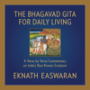 The Bhagavad Gita for Daily Living: A Verse-by-Verse Commentary: Vols. 1-3 (The End of Sorrow, Like a Thousand Suns, To Love Is to Know Me) (Unabridged) - Eknath Easwaran