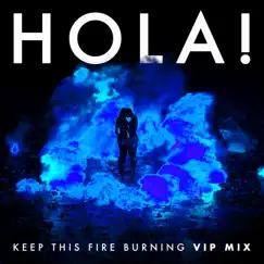 Keep This Fire Burning (VIP Remix) - Single by HOLA! album reviews, ratings, credits